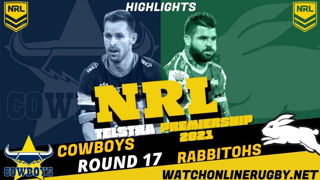 Rabbitohs vs Cowboys RD 17 Highlights 2021 NRL Rugby