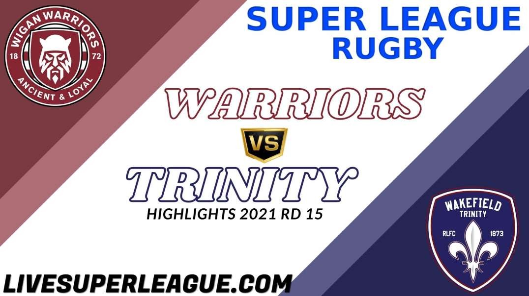 Wigan Warriors vs Wakefield Trinity RD 15 Highlights 2021 Super League Rugby