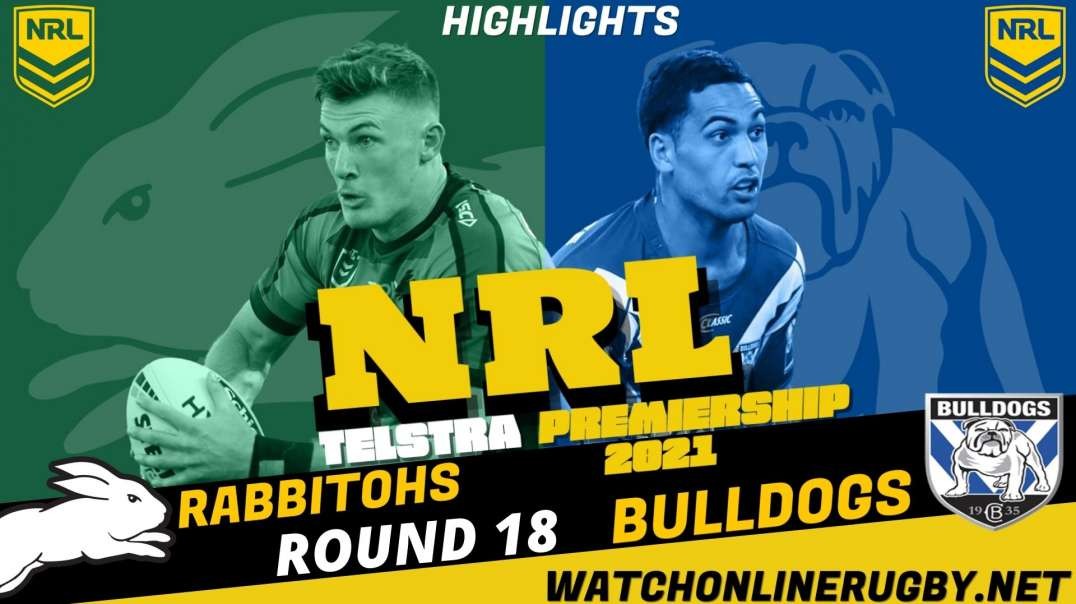 Rabbitohs vs Bulldogs RD 18 Highlights 2021 NRL Rugby