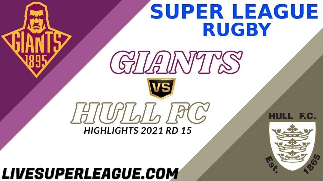 Huddersfield Giants vs Hull FC RD 15 Highlights 2021 Super League Rugby