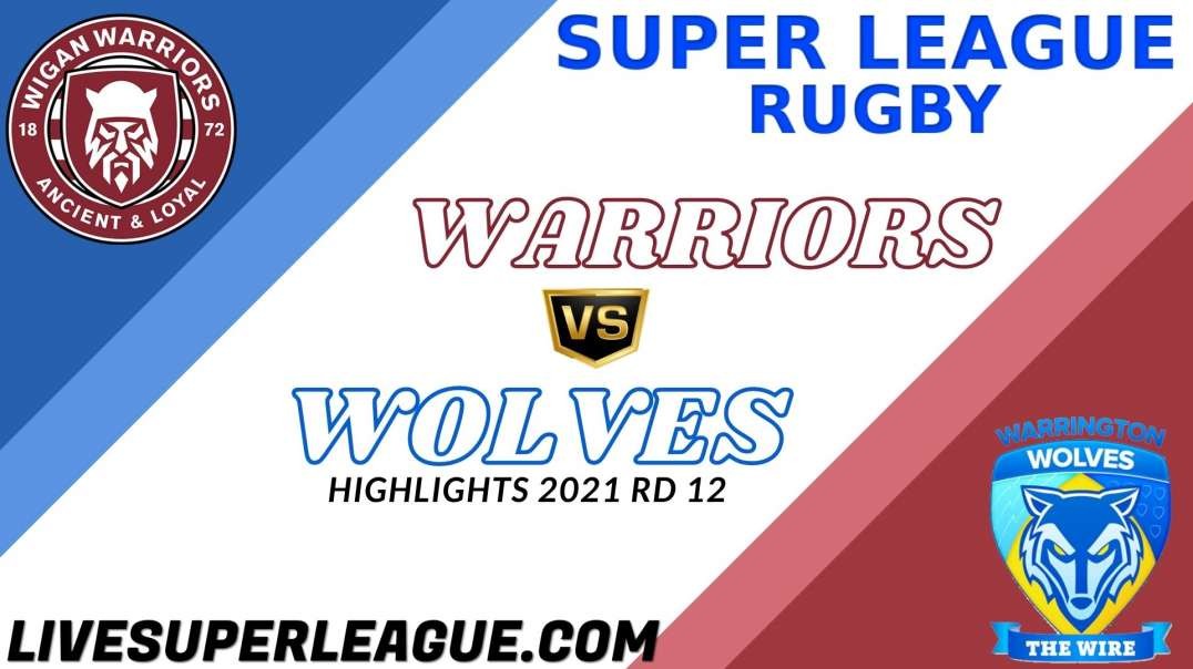 Wigan Warriors vs Warrington Wolves RD 12 Highlights 2021 Super League Rugby