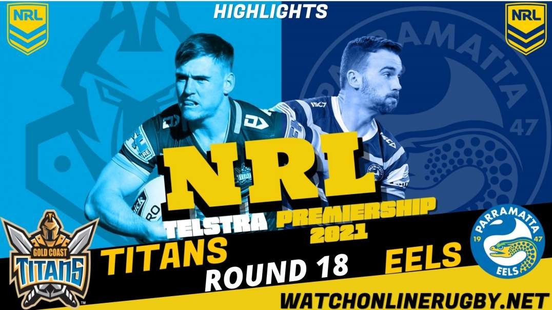 Titans vs Eels RD 18 Highlights 2021 NRL Rugby