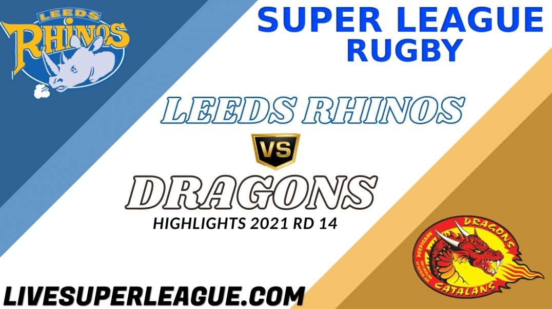 Leeds Rhinos vs Catalans Dragons RD 14 Highlights 2021 Super League Rugby