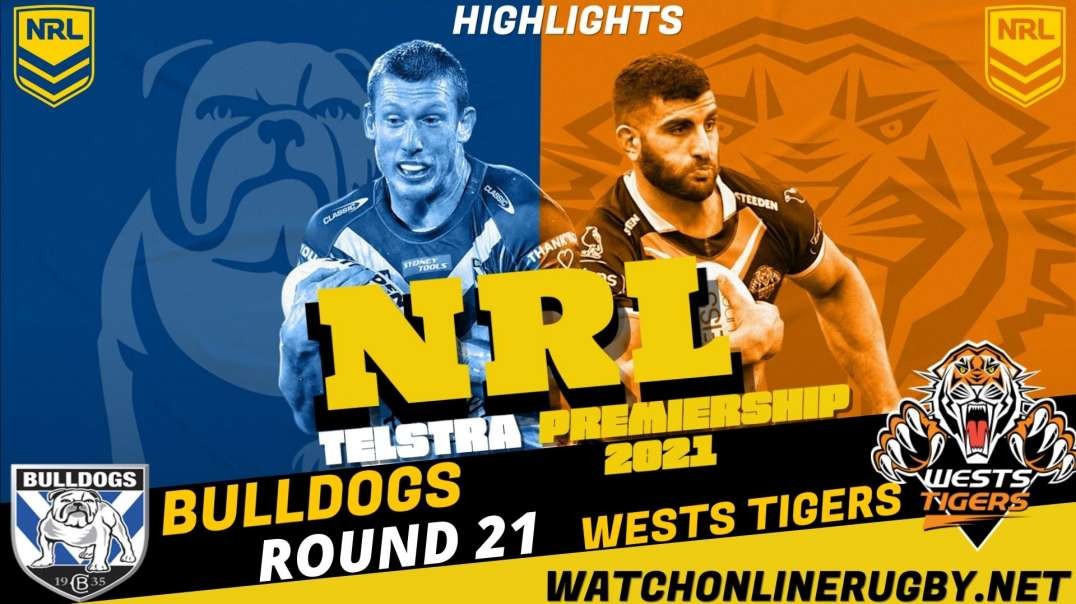 Bulldogs vs Wests Tigers RD 21 Highlights 2021 NRL Rugby