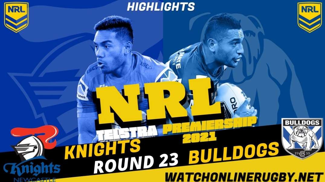 Bulldogs vs Knights RD 23 Highlights 2021 NRL Rugby