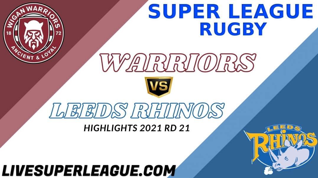 Wigan Warriors vs Leeds Rhinos RD 21 Highlights 2021 Super League Rugby