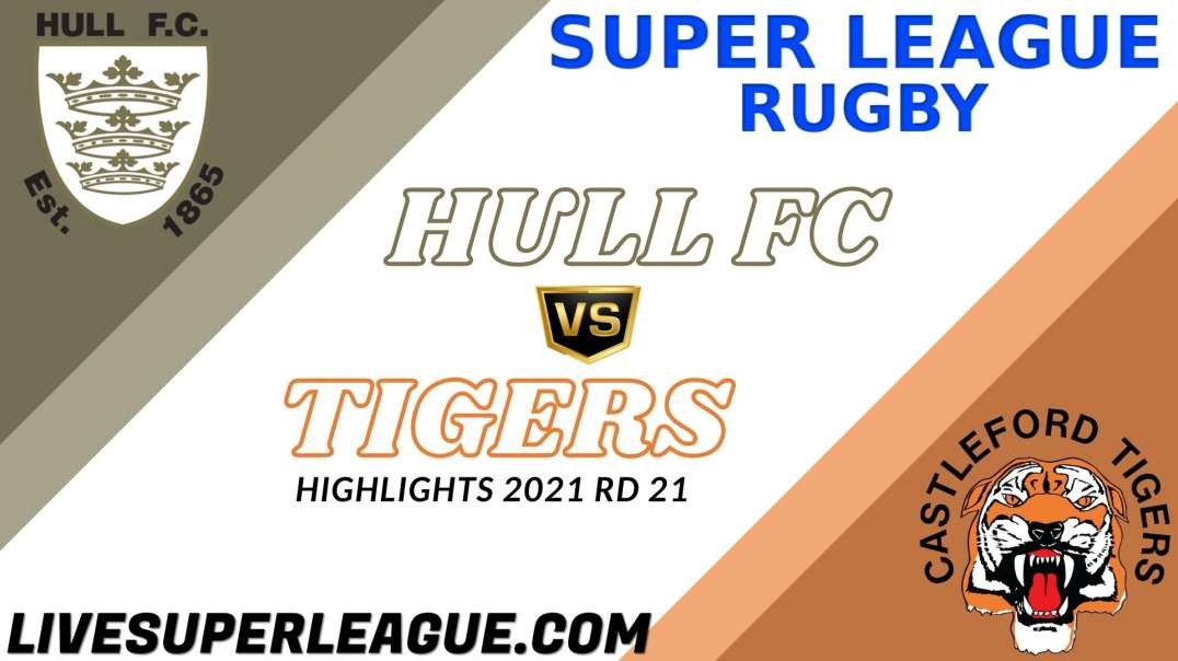 Hull FC vs Castleford Tigers RD 21 Highlights 2021 Super League Rugby