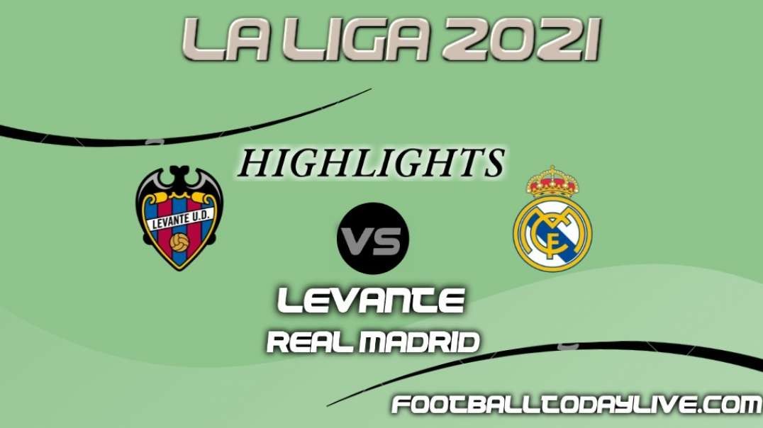 Levante vs Real Madrid Highlihgts 2021 | La Liga