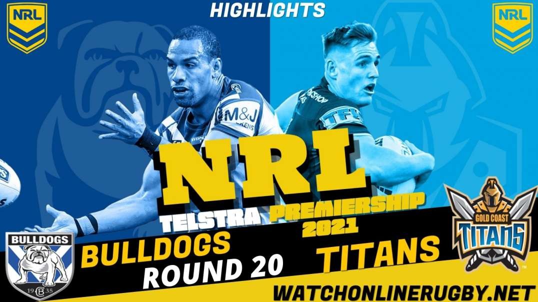 Bulldogs vs Titans RD 20 Highlights 2021 NRL Rugby