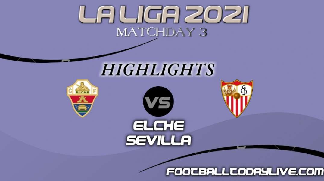 Elche vs Sevilla Highlights 2021 | La Liga Matchday 3