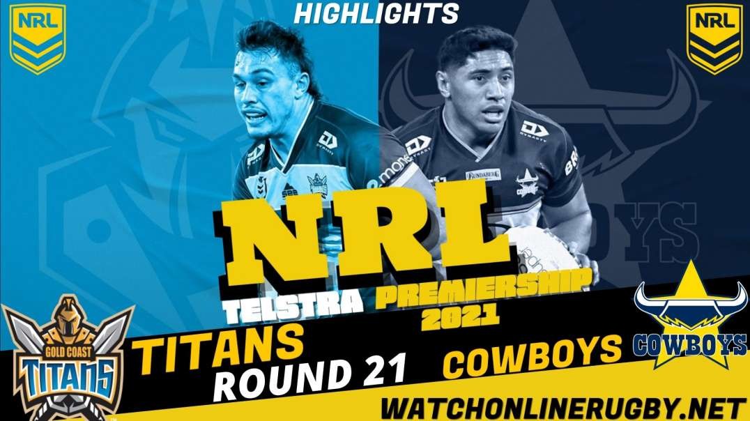 Titans vs Cowboys RD 21 Highlights 2021 NRL Rugby