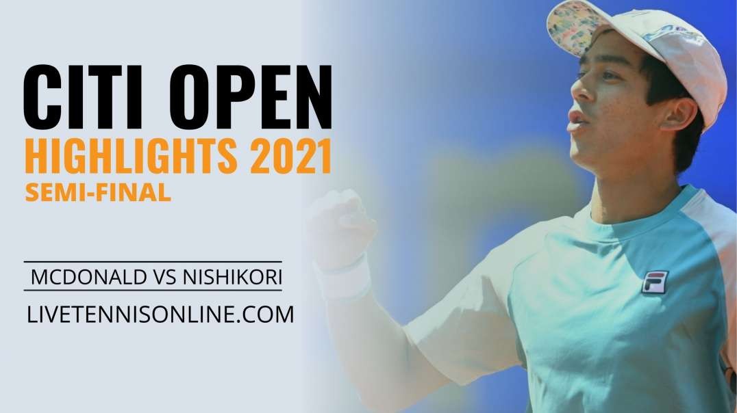 M. Mcdonald vs K. Nishikori S-F Highlights 2021 | Citi Open