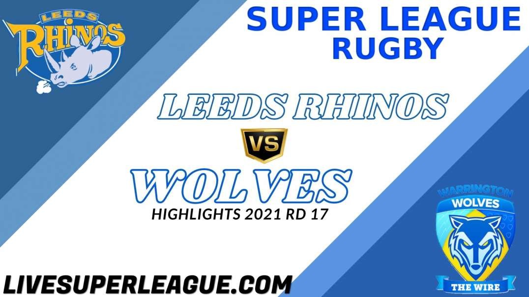 Leeds Rhinos vs Warrington Wolves RD 17 Highlights 2021 Super League Rugby