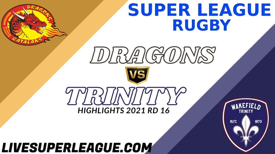 Catalans Dragons vs Wakefield Trinity RD 16 Highlights 2021 Super League Rugby