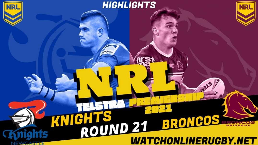 Knights vs Broncos RD 21 Highlights 2021 NRL Rugby