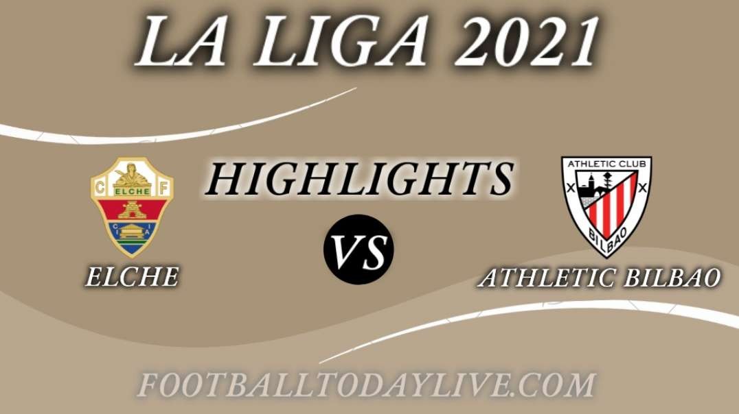 Elche vs Athletic Bilbao Highlights 2021 | La Liga