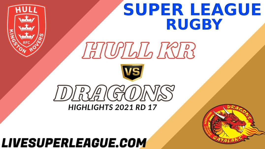 Hull KR vs Catalans Dragons RD 17 Highlights 2021 Super League Rugby