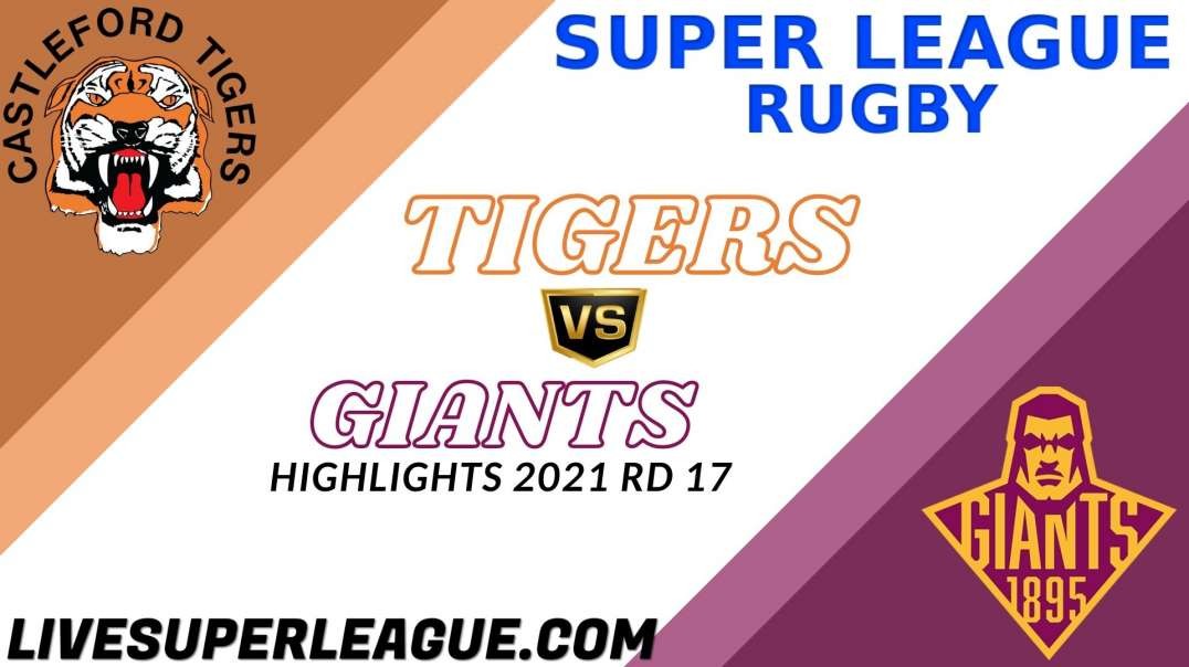 Castleford Tigers vs Huddersfield Giants RD 17 Highlights 2021 Super League Rugby