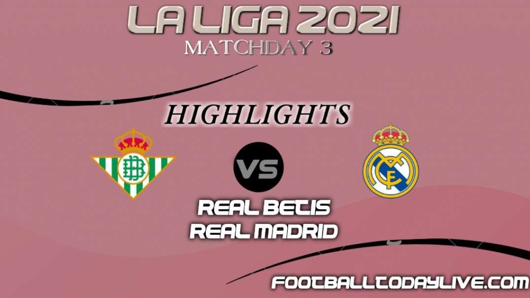 Real Betis vs Real Madrid Highlights 2021 | La Liga Matchday 3