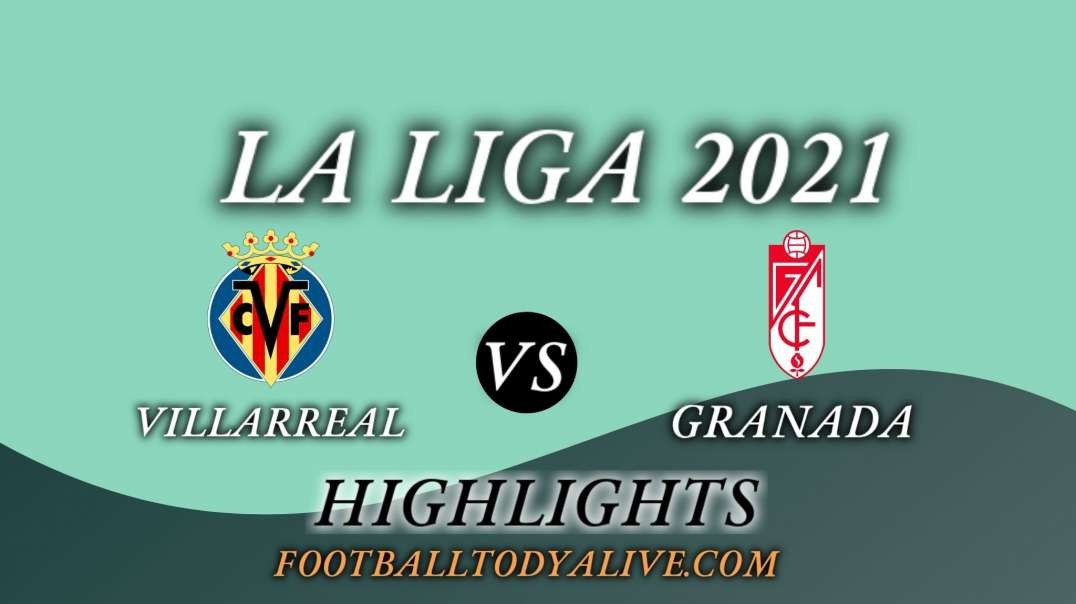 Villarreal vs Granada Highlights 2021 | La Liga