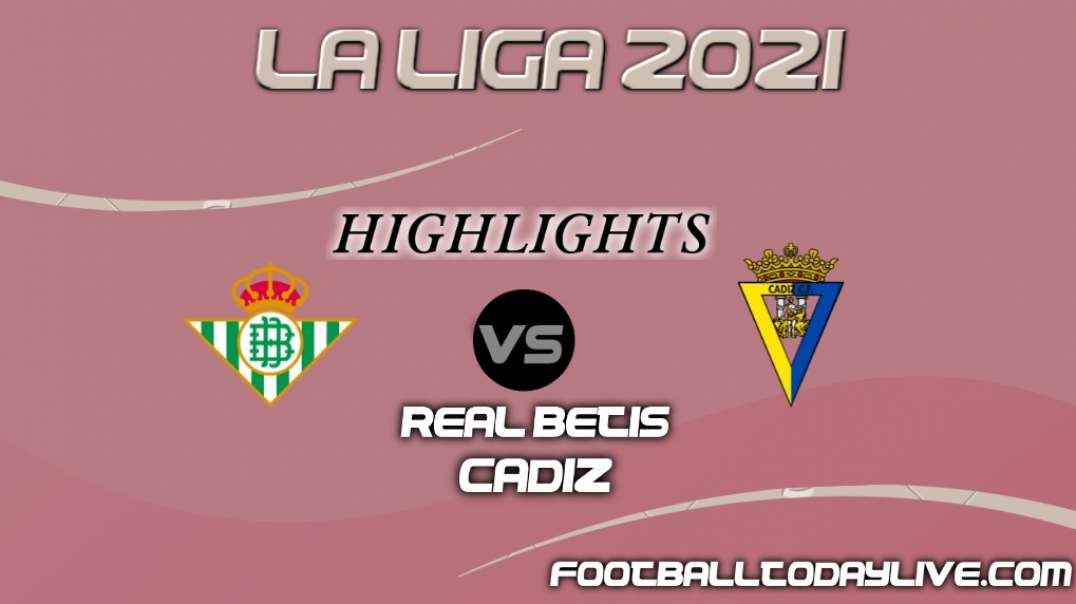 Real Betis vs Cadiz Highlights 2021 | La Liga