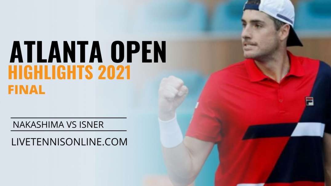 B. Nakashima vs J. Isner Final Highlights 2021 | Atlanta Open