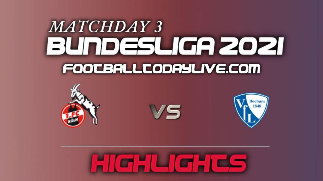 Cologne Vs Bochum Highlights 2021 | Bundesliga Week 3