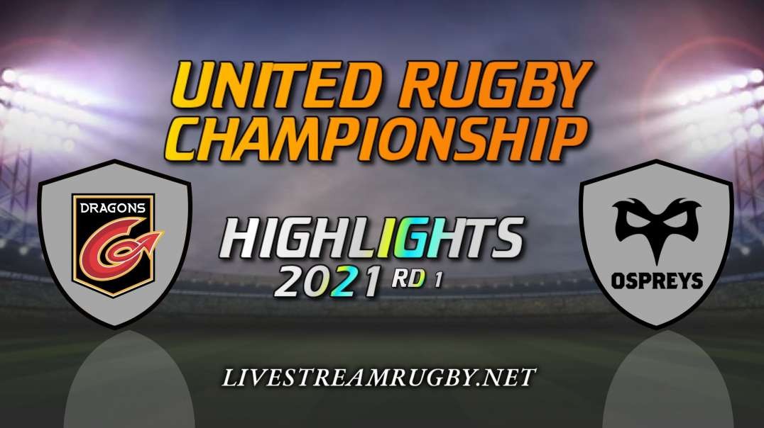 Dragons vs Ospreys Highlights 2021 Rd 1 | United Rugby