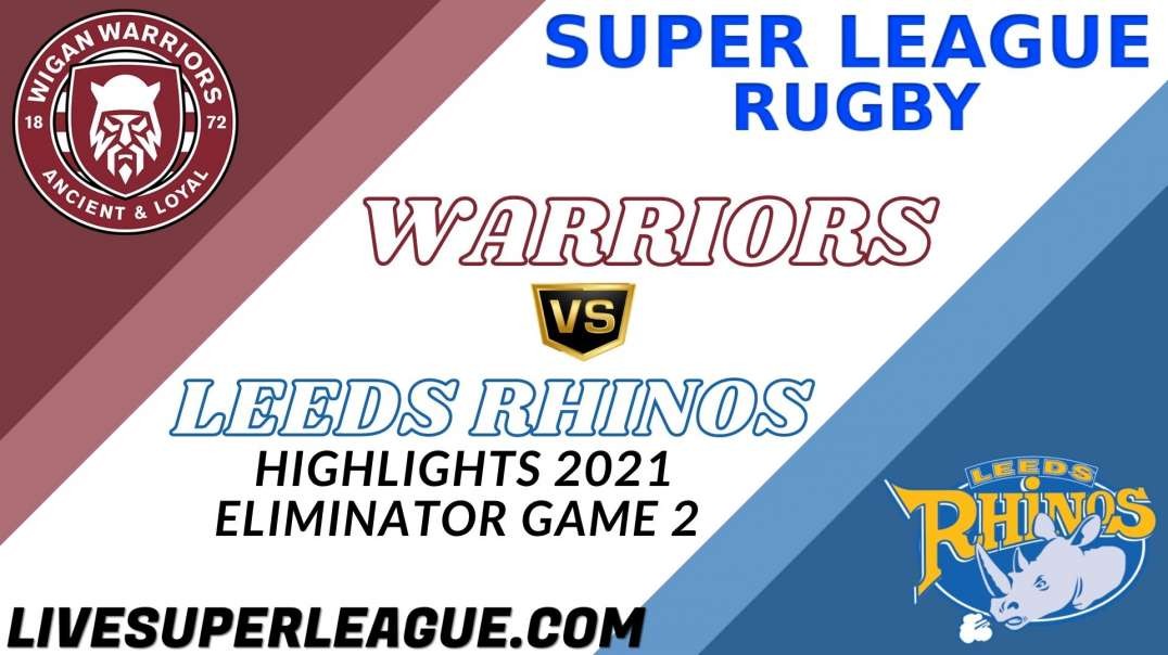 Wigan Warriors vs Leeds Rhinos Eliminator Game 2 Highlights 2021 Super League Rugby