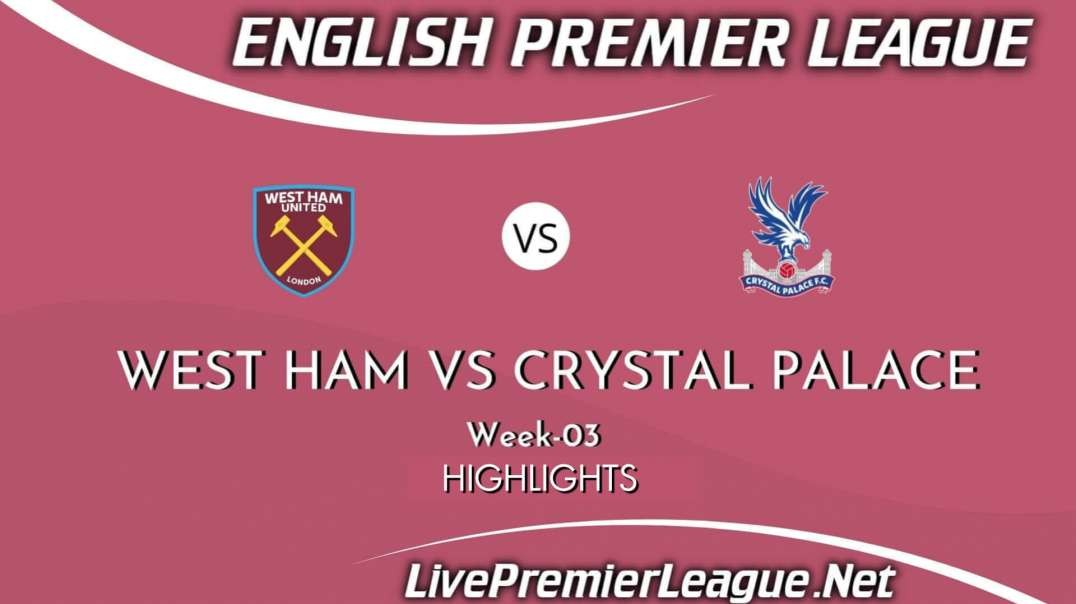 West Ham Vs Crystal Palace Highlights 2021 | EPL Week 3