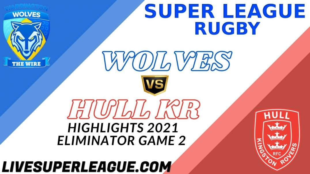 Warrington Wolves vs Hull KR Eliminator Game 1 Highlights 2021 Super League Rugby