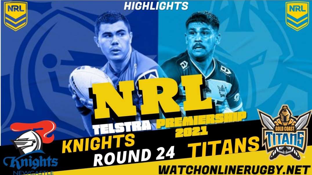 Knights vs Titans RD 24 Highlights 2021 NRL Rugby