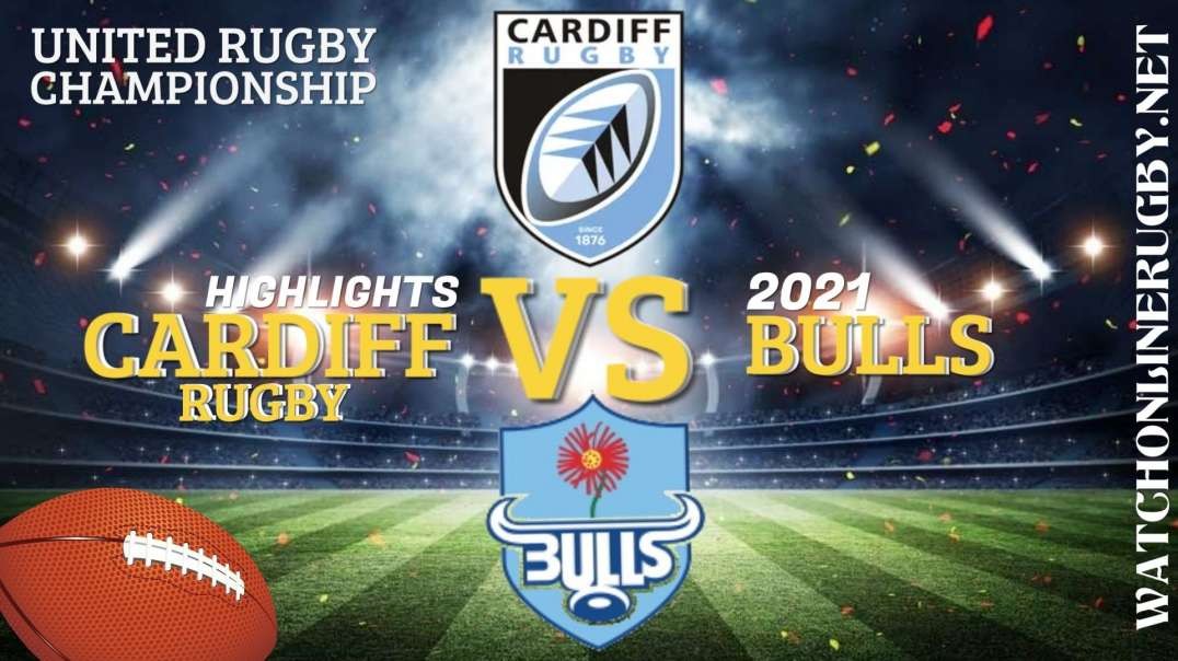 Cardiff Rugby vs Bulls RD 3 Highlights 2021 United Rugby Championships