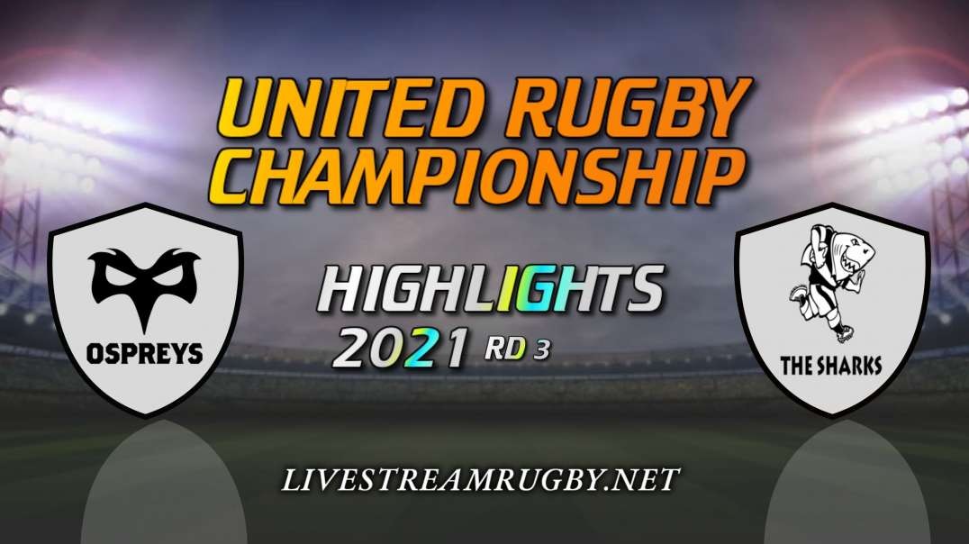 Ospreys vs Sharks Highlights 2021 Rd 3 | United Rugby