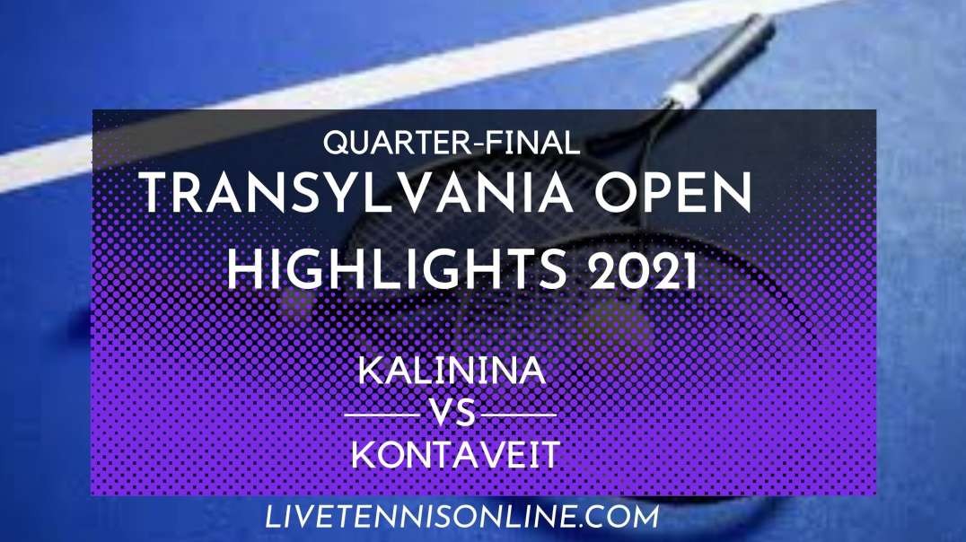 Kalinina vs Kontaveit Q-F Highlights 2021 | Transylvania Open
