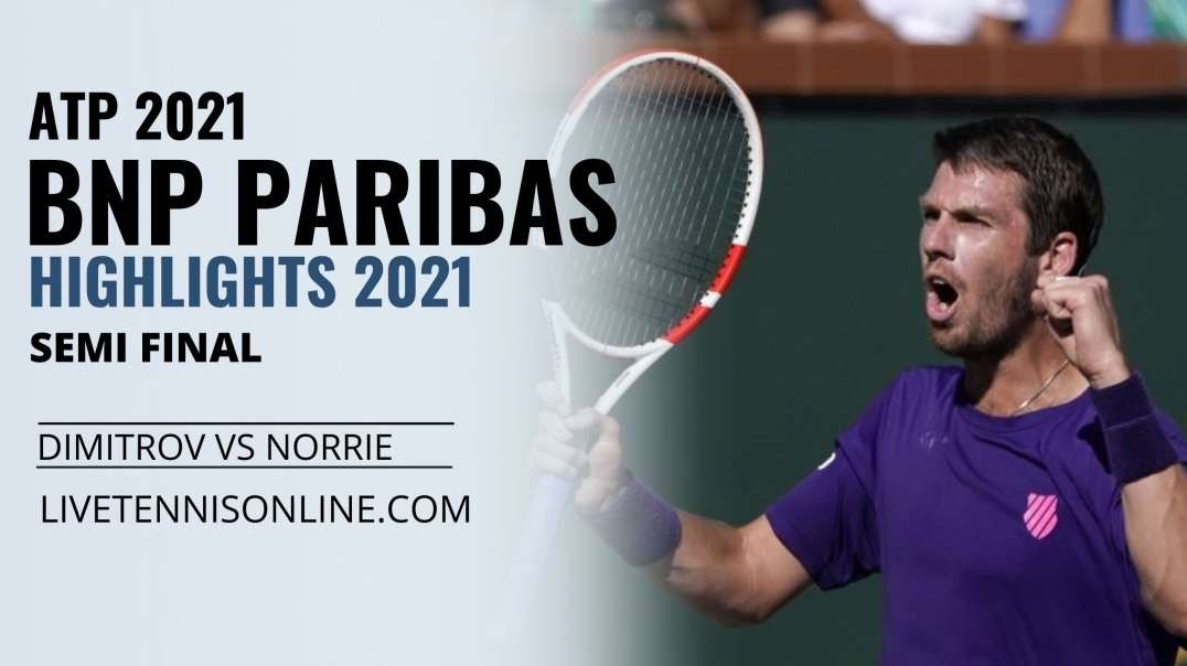 Dimitrov vs Norrie S-F Highlights 2021 | BNP Paribas Open