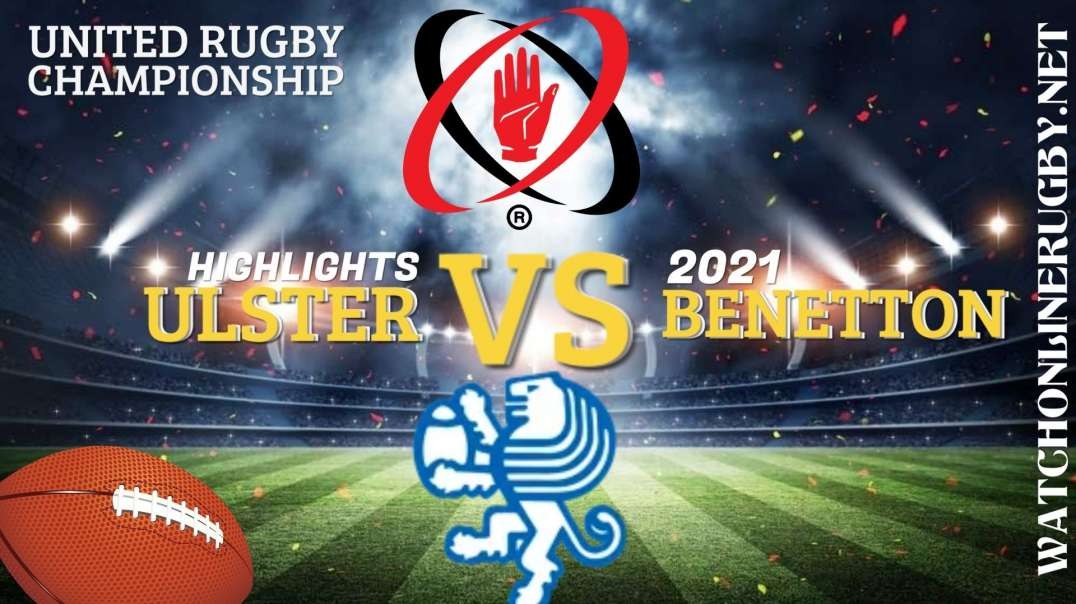 Ulster vs Benetton RD 3 Highlights 2021 United Rugby Championships