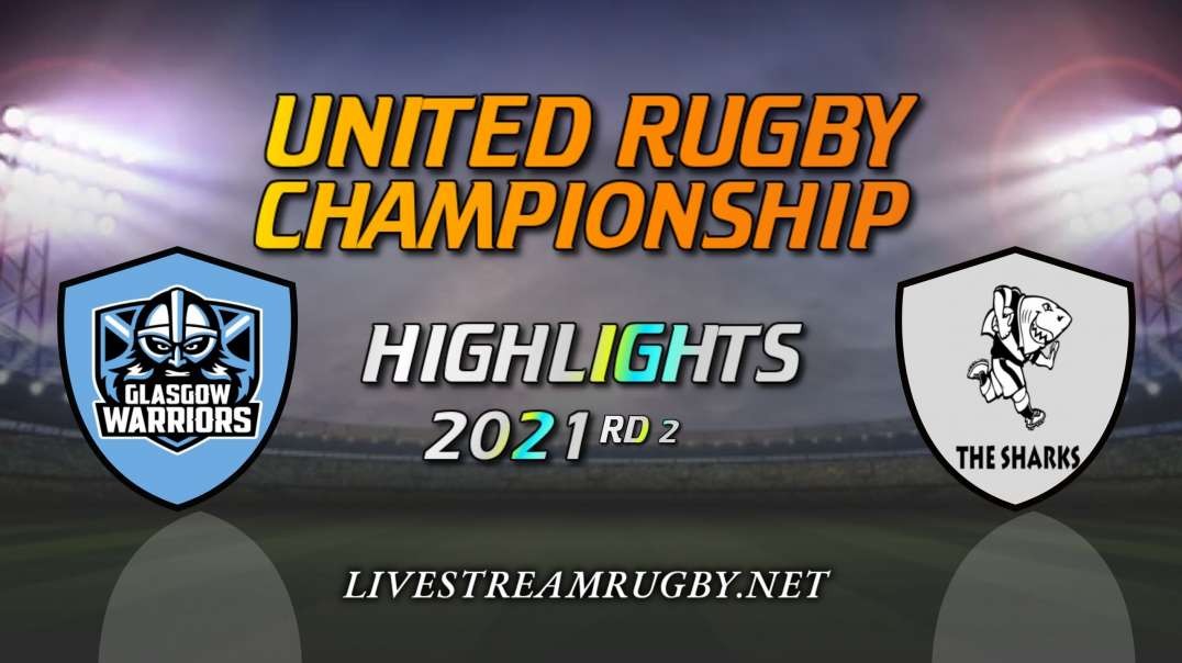 Glasgow Warriors vs Sharks Highlights 2021 Rd 2 | United Rugby