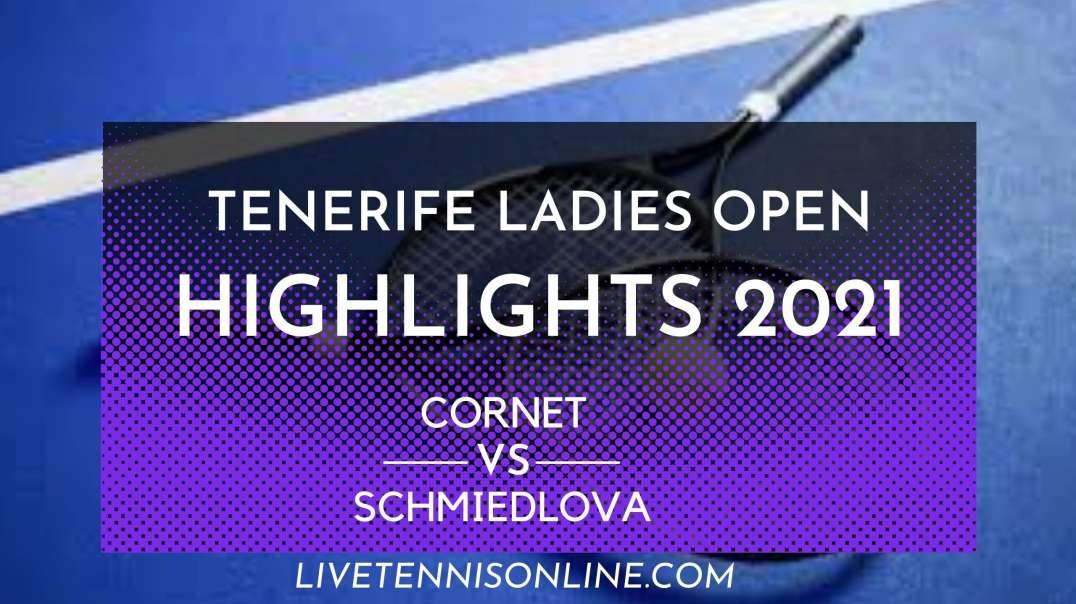 Cornet vs Schmiedlova Q-F Highlights 2021 | Tenerife Ladies Open