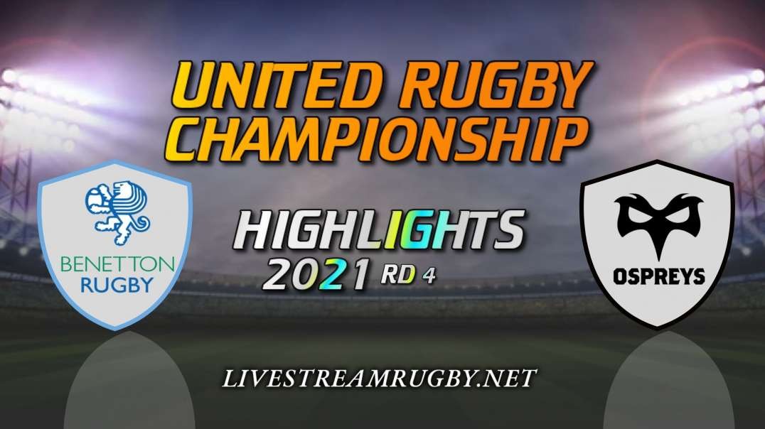 Benetton vs Ospreys Highlights 2021 Rd 4 | United Rugby