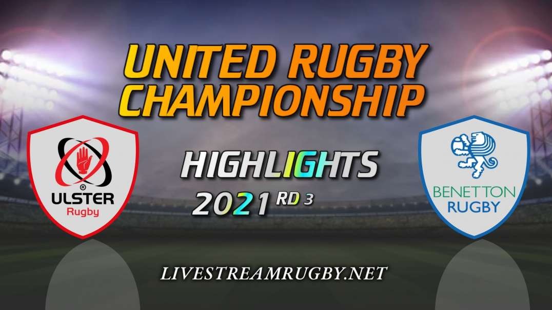 Ulster vs Benetton Highlights 2021 Rd 3 | United Rugby