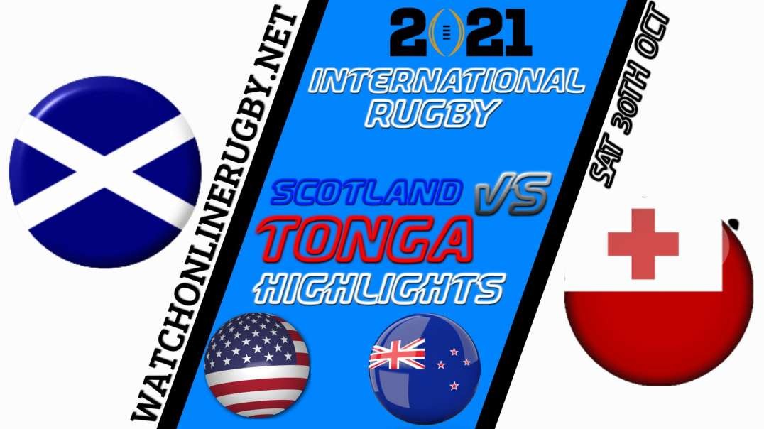 Scotland vs Tonga RD 6 Highlights 2021 Internationl Rugby