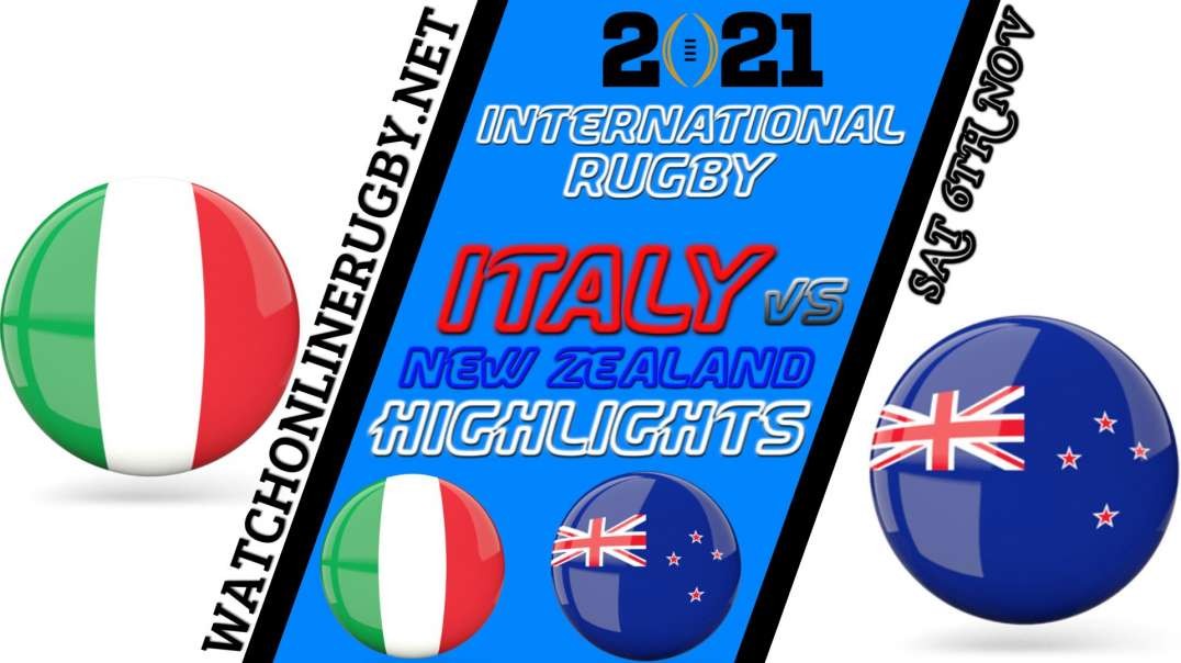 Italy vs New Zealand RD 7 Highlights 2021 International Rugby