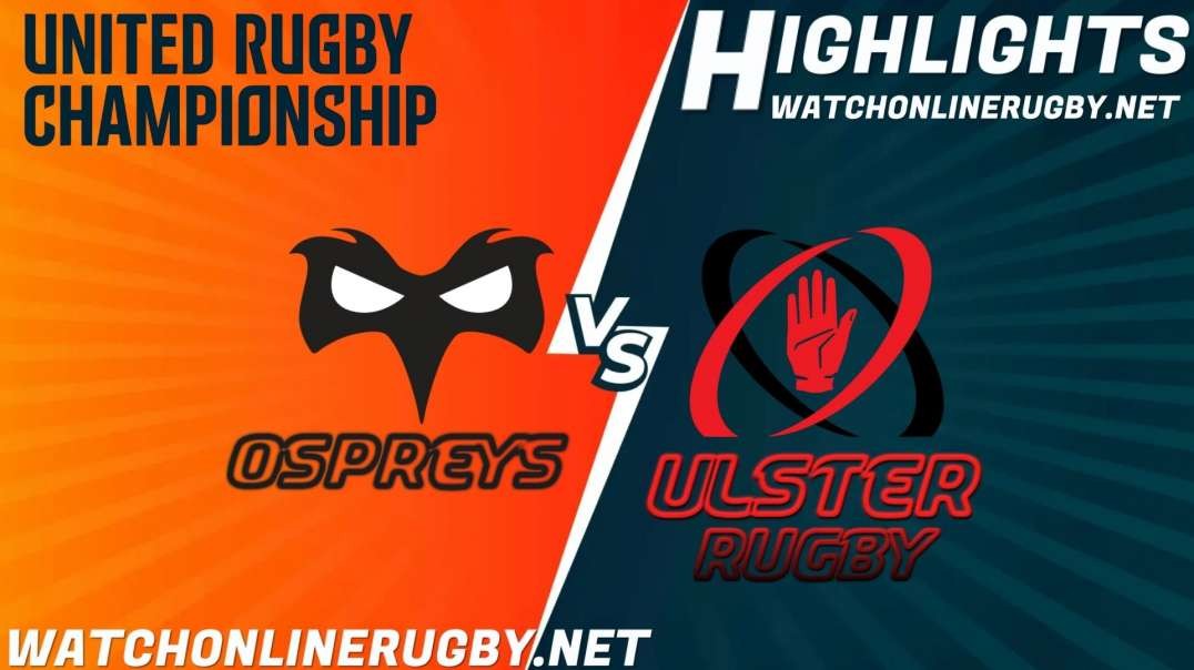 Ospreys vs Ulster Rugby RD 7 Highlights 2021 United Rugby Championship