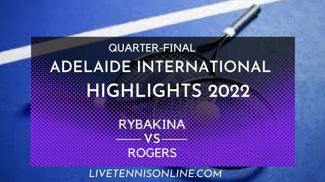 Rybakina vs Rogers Q-F Highlights 2022 | WTA Adelaide