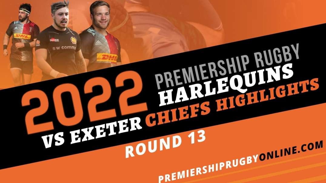 Harlequins vs Exeter Chiefs RD 13 Highlights 2022 Premiership Rugby