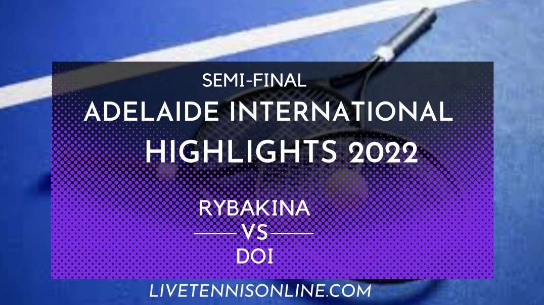 Rybakina vs Doi S-F Highlights 2022 | WTA Adelaide