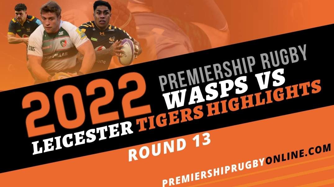 Wasps vs Leicester Tigers RD 13 Highlights 2022 Premiership Rugby