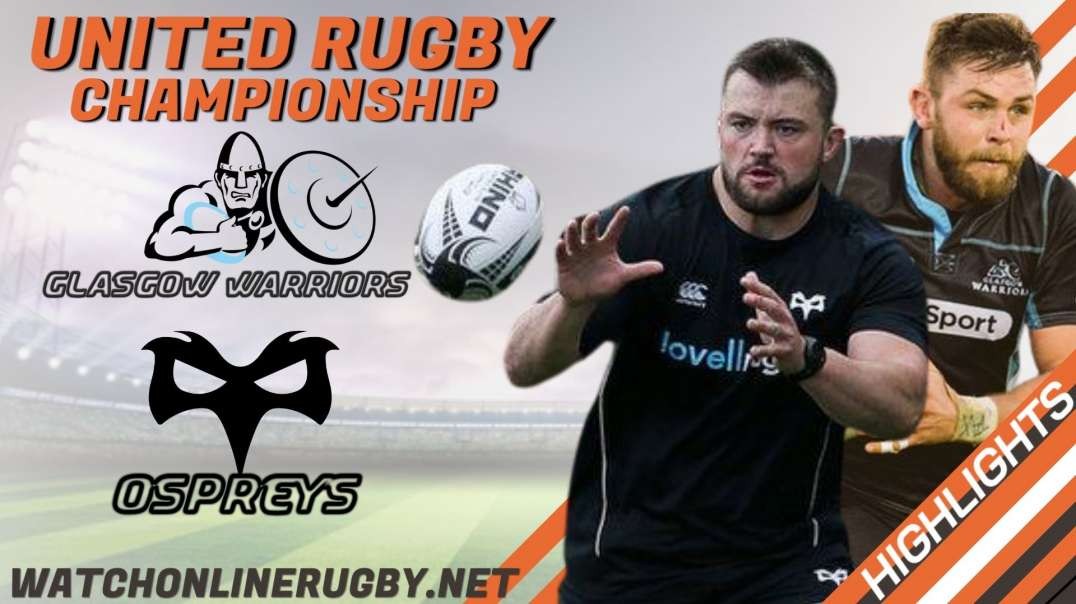 Glasgow Warriors vs Ospreys Highlights 2022 United Rugby Championship