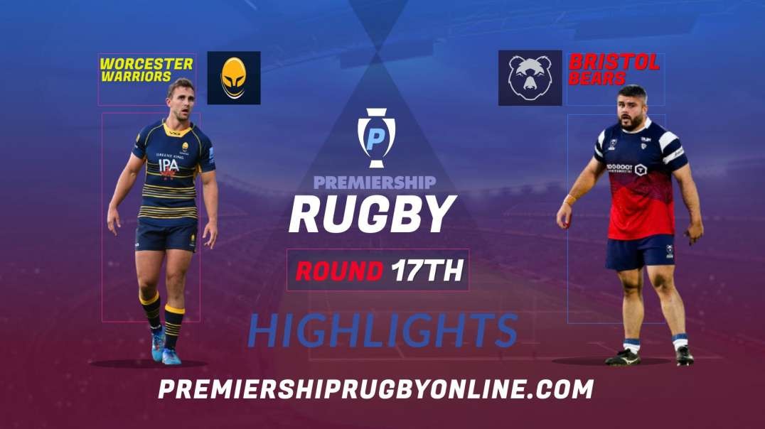 Worcester Warriors vs Bristol Bears RD 17 Highlights 2022 Premiership Rugby